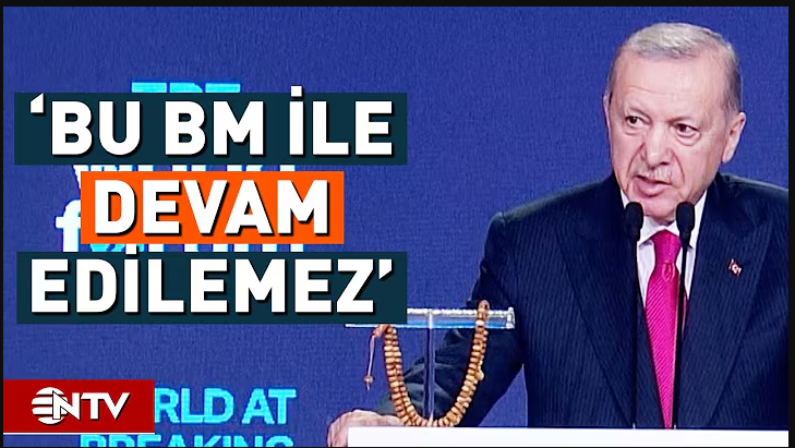 Erdoğan'dan Birleşmiş Milletler'e Sert Tepki, 'BM'nin Reforme Edilmesi Gerekmektedir' | NTV